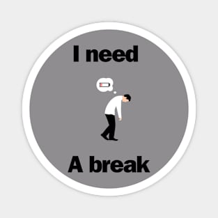 I need a break Magnet